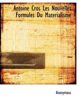 Antoine Cros Les Nouvelles Formules Du Materialisme