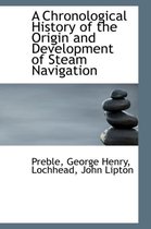 A Chronological History of the Origin and Development of Steam Navigation