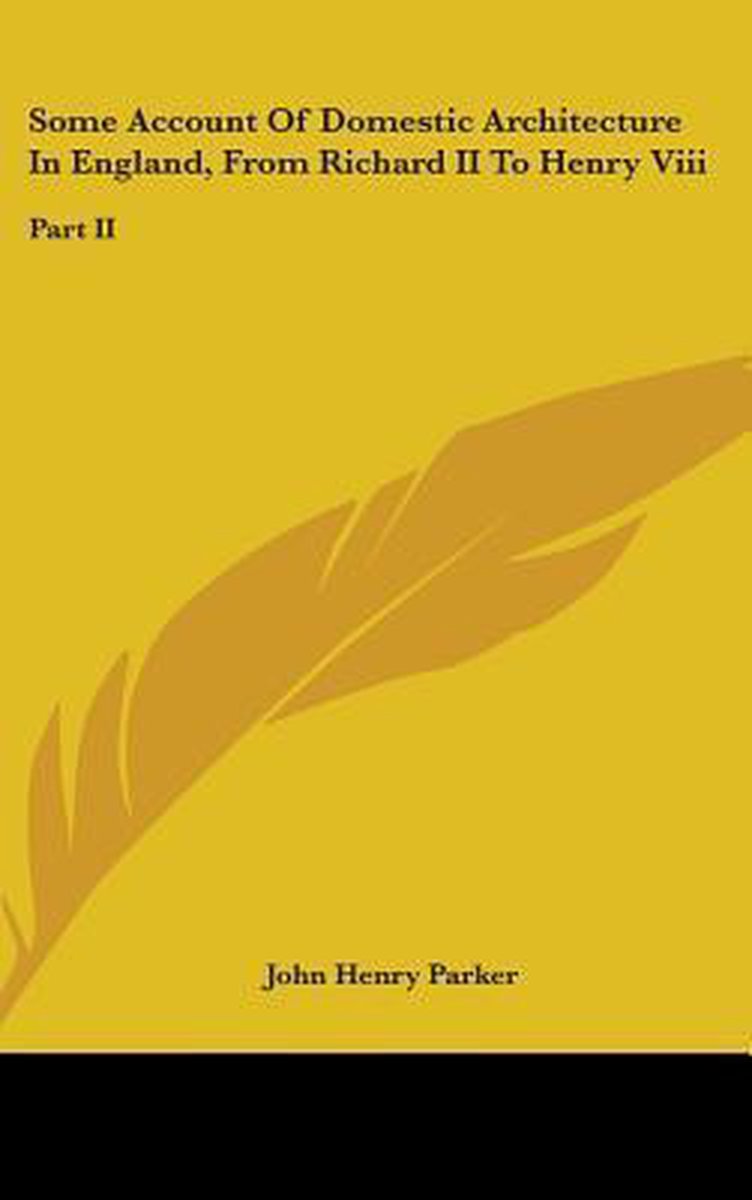 Some Account Of Domestic Architecture In England, From Richard Ii To Henry Viii van John Henry Parker