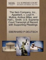 The Item Company, Inc., Appellant, V. Loyd H. Mulina, Ambus Miles, and Hall L. Smith. U.S. Supreme Court Transcript of Record with Supporting Pleadings