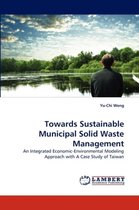 Towards Sustainable Municipal Solid Waste Management