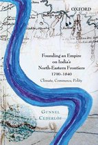 Founding an Empire on Indias North-Eastern Frontiers, 1790-1840