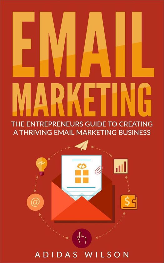 Email Marketing - The Entrepreneurs Guide To Creating A Thri ... - cover