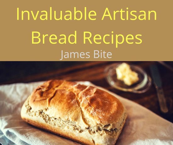 Invaluable Artisan Bread Recipes - cover