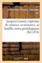 Jacques Cassard, Capitaine de Vaisseau, Sa Naissance, Sa Famille, Notes Généalogiques