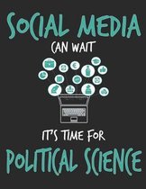 Social Media Can Wait It's Time For Political Science