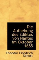 Die Aufhebung Des Ediktes Von Nantes Im Oktober 1685