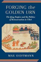 Forging the Golden Urn – The Qing Empire and the Politics of Reincarnation in Tibet