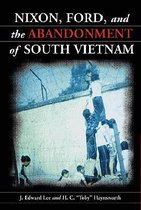 Nixon, Ford and the Abandonment of South Vietnam