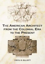 The American Architect from the Colonial Era to the Present