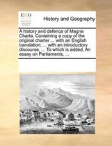 A History and Defence of Magna Charta. Containing a Copy of the Original Charter ... with an English Translation; ... with an Introductory Discourse, ... to Which Is Added, an Essa