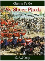 Classics To Go - By Sheer Pluck - A Tale of the Ashanti War