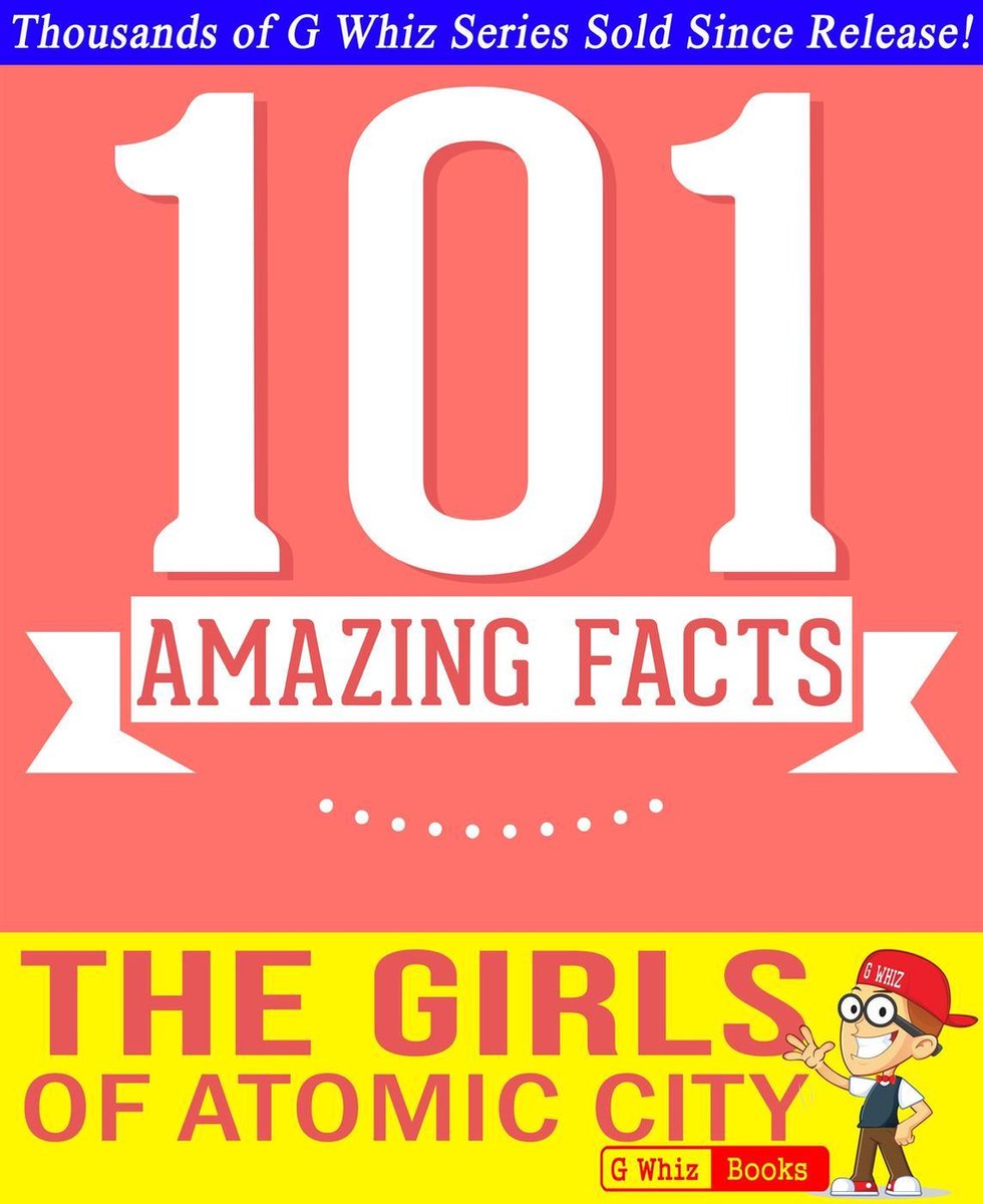 GWhizBooks.com - The Girls of Atomic City - 101 Amazing Facts You Didn't Know