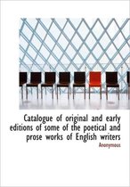 Catalogue of Original and Early Editions of Some of the Poetical and Prose Works of English Writers
