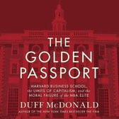 The Golden Passport Lib/E: Harvard Business School, the Limits of Capitalism, and the Moral Failure of the MBA Elite