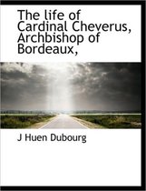 The Life of Cardinal Cheverus, Archbishop of Bordeaux,