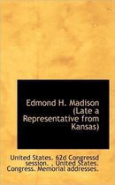 Edmond H. Madison (Late a Representative from Kansas)