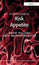 Short Guides to Business Risk - A Short Guide to Risk Appetite