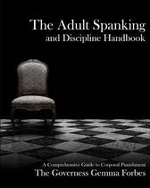 The Adult Spanking and Discipline Handbook; A Comprehensive Guide to Corporal Punishment