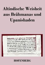 Altindische Weisheit aus Brâhmanas und Upanishaden