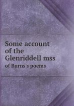 Some Account of the Glenriddell Mss of Burns's Poems