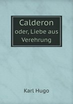 Calderon oder, Liebe aus Verehrung