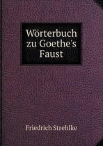 Woerterbuch zu Goethe's Faust