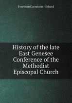 History of the late East Genesee Conference of the Methodist Episcopal Church