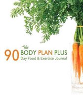 The Body Plan Plus 90 Day Food & Exercise Journal