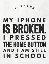 I Think My iPhone Is Broken. I Pressed the Home Button and I Am Still in School
