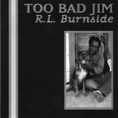 R.L Burnside - Too Bad Jim (CD)