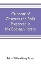 Calendar of charters and rolls preserved in the Bodleian library