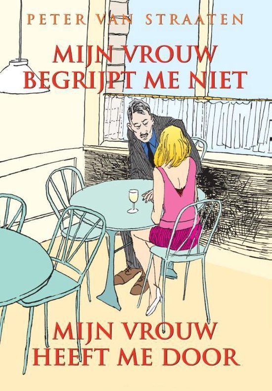 Mijn vrouw begrijpt me niet, mijn vrouw heeft me door, Peter van Straaten
