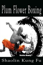 Plum Flower Boxing: Shaolin Kung Fu