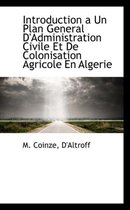 Introduction a Un Plan General D'Administration Civile Et de Colonisation Agricole En Algerie