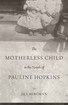 The Motherless Child in the Novels of Pauline Hopkins