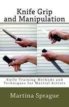 Knife Training Methods and Techniques for Martial Artists 3 - Knife Grip and Manipulation