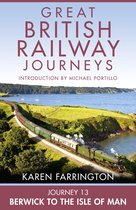 Great British Railway Journeys 13 - Journey 13: Berwick to the Isle of Man (Great British Railway Journeys, Book 13)