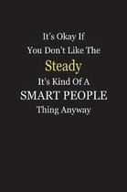 It's Okay If You Don't Like The Steady It's Kind Of A Smart People Thing Anyway