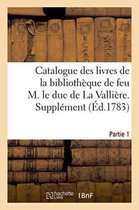 Generalites- Catalogue Des Livres de la Biblioth�que de Feu M. Le Duc de la Valli�re. Partie 1, Suppl�ment