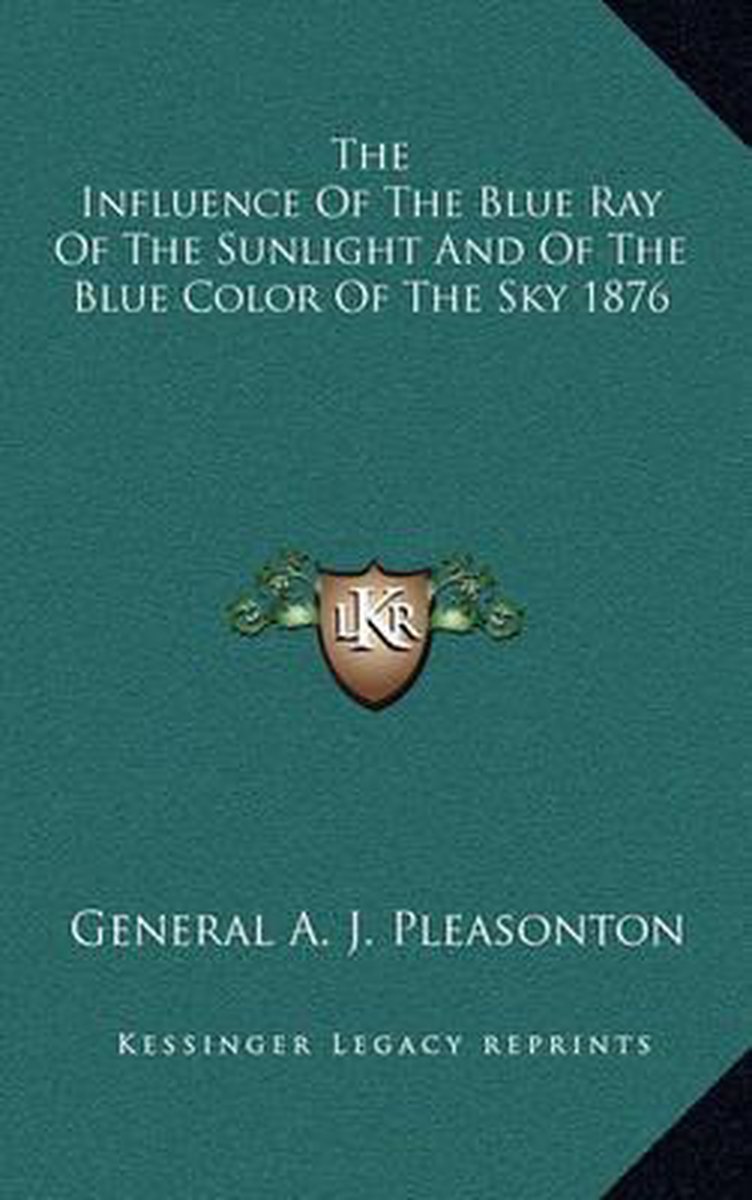 The Influence Of The Blue Ray Of The Sunlight And Of The Blue Color Of The Sky 1876 van General A J Pleasonton