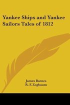Yankee Ships And Yankee Sailors Tales Of 1812