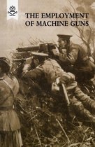 The Employment of Machine Guns 1918(Parts One [Tactical] & Two [Organisation and Direction of Fire]