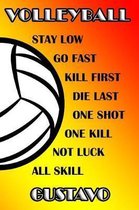 Volleyball Stay Low Go Fast Kill First Die Last One Shot One Kill Not Luck All Skill Gustavo