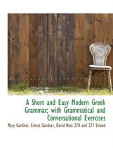 A Short and Easy Modern Greek Grammar; With Grammatical and Conversational Exercises