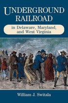 The Underground Railroad - Underground Railroad in Delaware, Maryland, and West Virginia