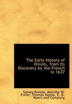 The Early History of Illinois, from Its Discovery by the French in 1637