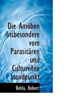 Die Amoben Insbesondere Vom Parasitaren Und Culturellen Standpunkt