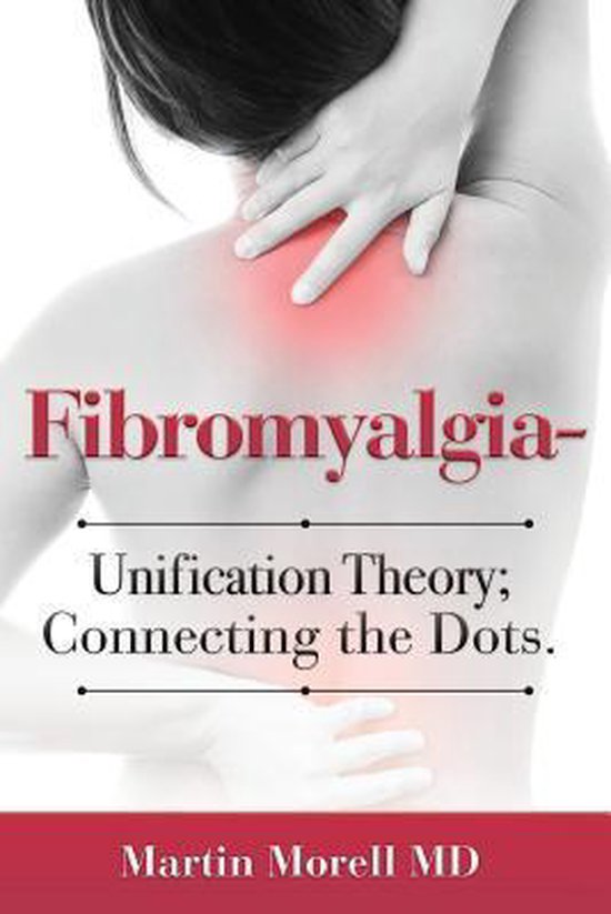 Fibromyalgia - Unification Theory; Connecting the Dots. - cover