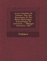 Uvres Completes de Voltaire Avec Des Remarques Et Des Notes Historiques, Scientifiques Et Litt Raires ...